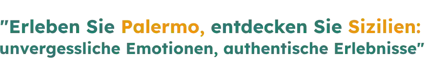 Erlebe Palermo, entdecke Sizilien: authentische Emotionen, einzigartige Erlebnisse!